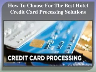 How To Choose For The Best Hotel Credit Card Processing Solu