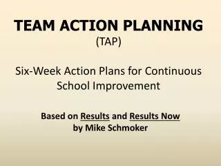TEAM ACTION PLANNING (TAP) Six-Week Action Plans for Continuous School Improvement