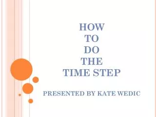 HOW TO DO THE TIME STEP PRESENTED BY KATE WEDIC