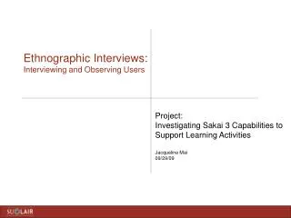 Ethnographic Interviews: Interviewing and Observing Users