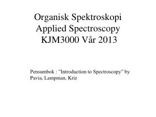 Organisk Spektroskopi Applied Spectroscopy KJM3000 Vår 2013
