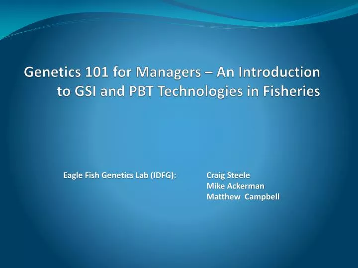 genetics 101 for managers an introduction to gsi and pbt technologies in fisheries