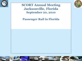 SCORT Annual Meeting Jacksonville, Florida September 20, 2010 Passenger Rail in Florida