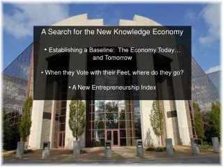 A Search for the New Knowledge Economy Establishing a Baseline: The Economy Today… and Tomorrow
