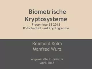 Biometrische Kryptosysteme Proseminar SS 2012 IT-Sicherheit und Kryptographie