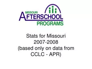 Stats for Missouri 2007-2008 (based only on data from CCLC - APR)