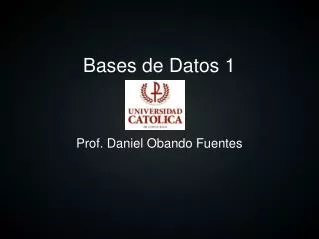 Bases de Datos 1 Prof . Daniel Obando Fuentes