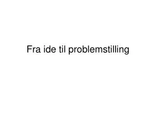 Fra ide til problemstilling