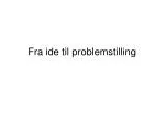 Fra ide til problemstilling - slide 1