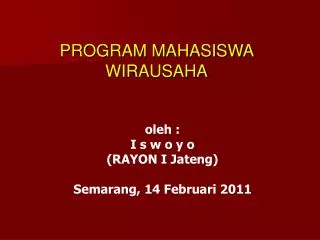 oleh : I s w o y o (RAYON I Jateng) Semarang, 14 Februari 2011