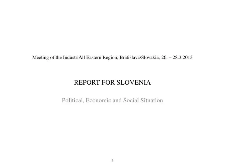 meeting of the industriall eastern region bratislava slovakia 26 28 3 2013 report for slovenia