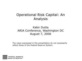 Operational Risk Capital: An Analysis Kabir Dutta ARIA Conference, Washington DC August 7, 2006