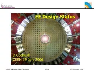 EE Design Status D Cockerill CERN 19 July 2006