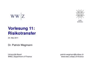Vorlesung 11: 			 	 Risikotransfer 20. Mai 2011 Dr. Patrick Wegmann