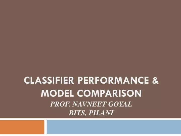 classifier performance model comparison prof navneet goyal bits pilani