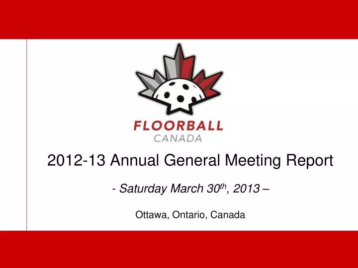 2012 13 annual general meeting report saturday march 30 th 2013 ottawa ontario canada