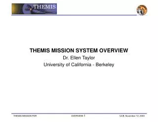 THEMIS MISSION SYSTEM OVERVIEW Dr. Ellen Taylor University of California - Berkeley