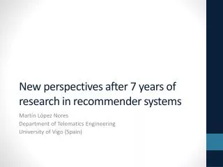 New perspectives after 7 years of research in recommender systems