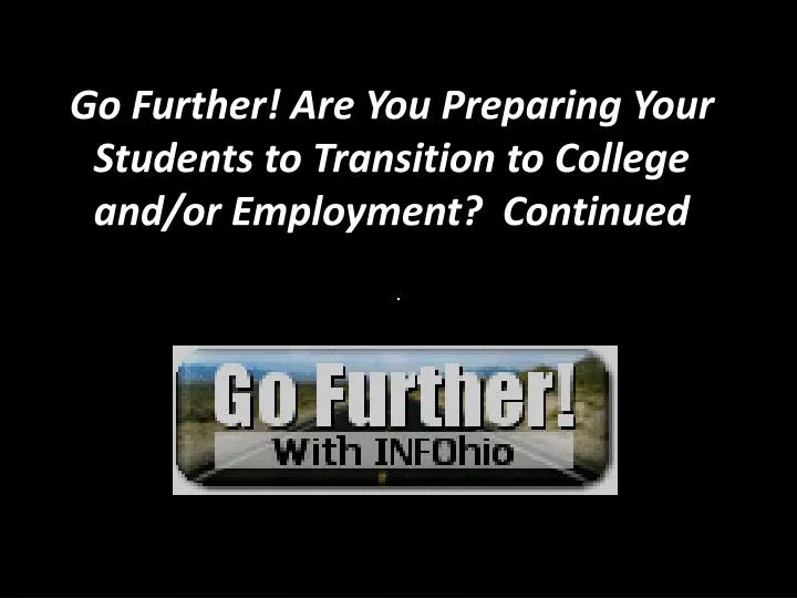go further are you preparing your students to transition to college and or employment continued