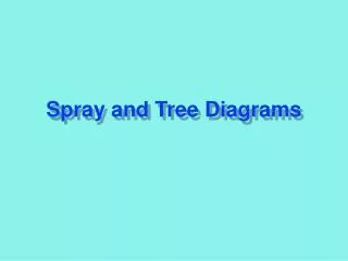 Spray and Tree Diagrams