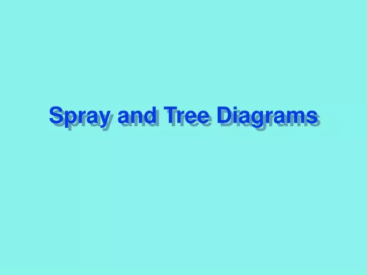 spray and tree diagrams