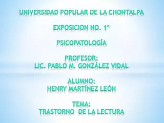 UNIVERSIDAD POPULAR DE LA CHONTALPA EXPOSICION NO. 1º Psicopatología PROFESOR: