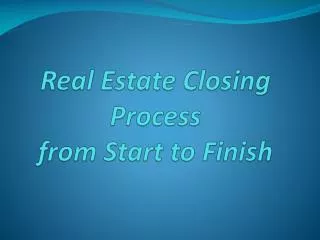 Real Estate Closing Process from Start to Finish