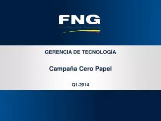 GERENCIA DE TECNOLOGÍA A Campaña Cero Papel Q1 - 2014