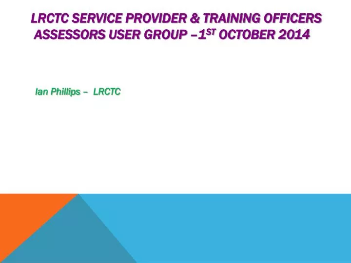 lrctc service provider training officers assessors user group 1 st october 2014