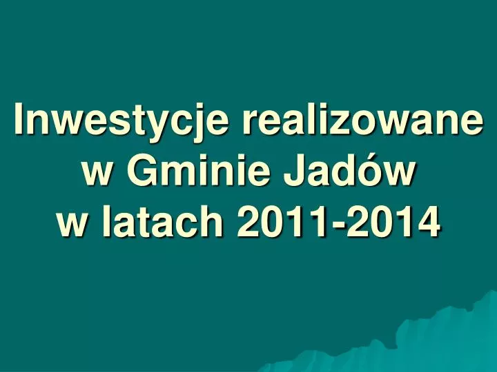 inwestycje realizowane w gminie jad w w latach 2011 2014