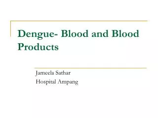 Dengue- Blood and Blood Products