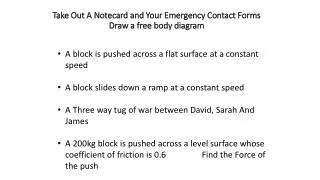 Take Out A Notecard and Your Emergency Contact Forms Draw a free body diagram