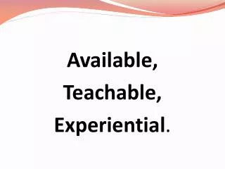 Available, Teachable, Experiential .