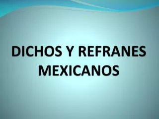 DICHOS Y REFRANES MEXICANOS