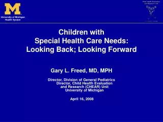 Children with Special Health Care Needs: Looking Back; Looking Forward Gary L. Freed, MD, MPH