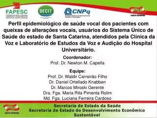 Coordenador: Prof. Dr. Newton M. Capella Equipe: Prof. Dr. Waldir Carreirão Filho