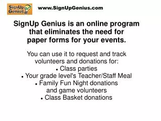 SignUp Genius is an online program that eliminates the need for paper forms for your events.