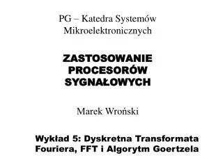 Wykład 5: Dyskretna Transformata Fouriera, FFT i Algorytm Goertzela