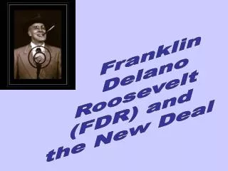 Franklin Delano Roosevelt (FDR) and the New Deal
