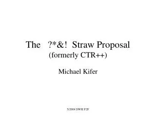 The ?*&amp;! Straw Proposal (formerly CTR++)