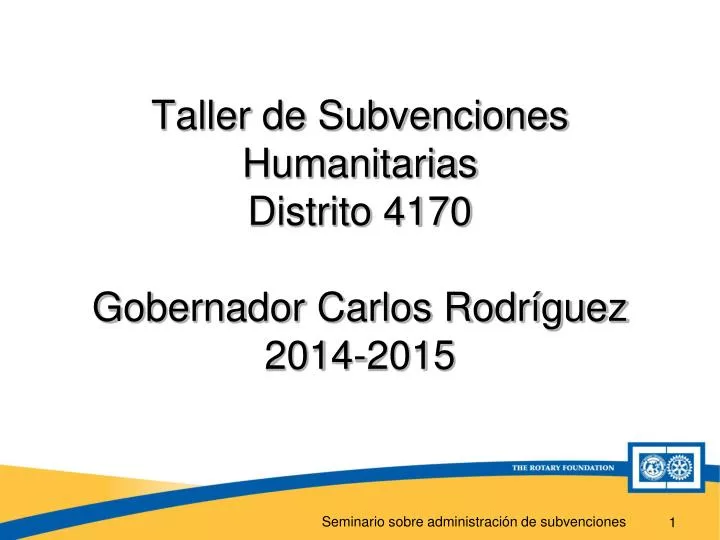 taller de subvenciones humanitarias distrito 4170 gobernador carlos rodr guez 2014 2015