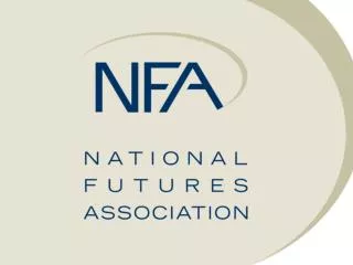 The NFA Examination Process Patricia Cushing, Director, Compliance