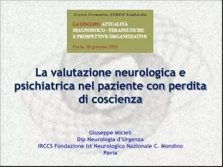 La valutazione neurologica e psichiatrica nel paziente con perdita di coscienza Giuseppe Micieli