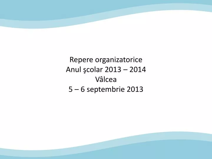 repere organizatorice anul colar 2013 2014 v lcea 5 6 septembrie 2013