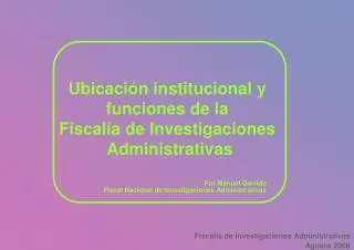 Ubicación institucional y funciones de la Fiscalía de Investigaciones Administrativas