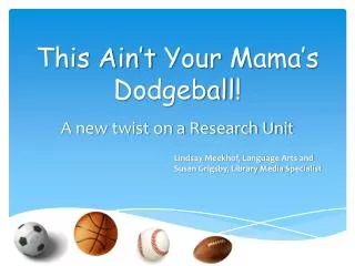 This A in’t Y our M ama’s D odgeball !