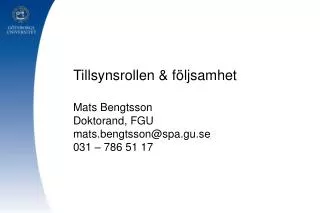 Tillsynsrollen &amp; följsamhet Mats Bengtsson Doktorand, FGU mats.bengtsson@spa.gu.se 031 – 786 51 17