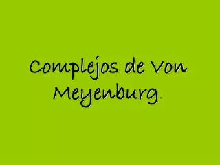 Complejos de Von Meyenburg .