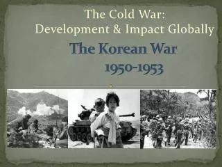 The Korean War 		1950-1953
