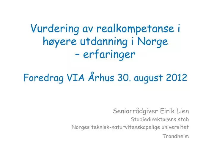 vurdering av realkompetanse i h yere utdanning i norge erfaringer foredrag via rhus 30 august 2012